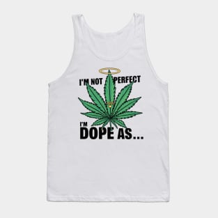 I'm not perfect I'm dope as... Tank Top